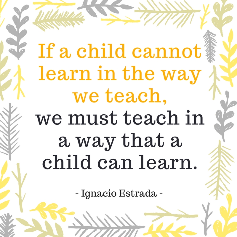 If a child cannot learn in the way we teach, we must teach in a way that a child  can learn. 
